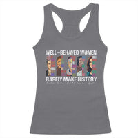 Well Behaved Women Rarely Make History Racerback Tank Top Women's History Month