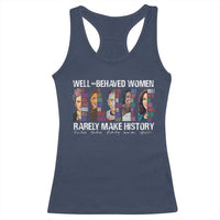 Well Behaved Women Rarely Make History Racerback Tank Top Women's History Month