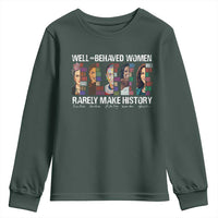 Well Behaved Women Rarely Make History Youth Sweatshirt Women's History Month