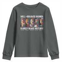 Well Behaved Women Rarely Make History Youth Sweatshirt Women's History Month