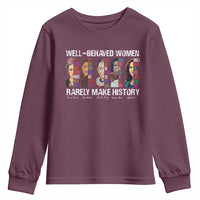 Well Behaved Women Rarely Make History Youth Sweatshirt Women's History Month
