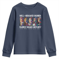 Well Behaved Women Rarely Make History Youth Sweatshirt Women's History Month