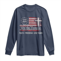 Faith Freedom 250 Years Long Sleeve Shirt Christian USA 250th Anniversary