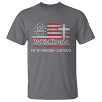 Faith Freedom 250 Years T Shirt Christian USA 250th Anniversary