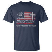 Faith Freedom 250 Years T Shirt Christian USA 250th Anniversary