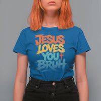 Jesus Loves You Bruh T Shirt For Women Funny Christian Believer Faith God Retro Religious