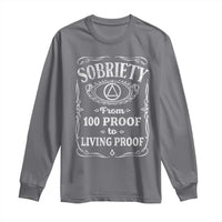 Sobriety From 100 Proof To Living Proof Long Sleeve Shirt Sober Anniversary AA NA Recovery