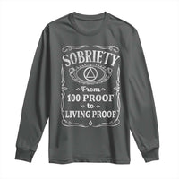 Sobriety From 100 Proof To Living Proof Long Sleeve Shirt Sober Anniversary AA NA Recovery