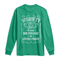 Sobriety From 100 Proof To Living Proof Long Sleeve Shirt Sober Anniversary AA NA Recovery