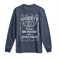 Sobriety From 100 Proof To Living Proof Long Sleeve Shirt Sober Anniversary AA NA Recovery