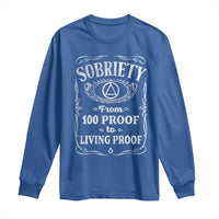 Sobriety From 100 Proof To Living Proof Long Sleeve Shirt Sober Anniversary AA NA Recovery