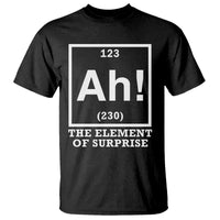 Ah The Element Of Surprise T Shirt Funny Chemistry Science Pun
