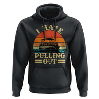 Funny Boating Boat Captain Hoodie I Hate Pulling Out Vintage Retro