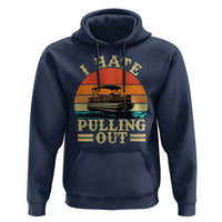 Funny Boating Boat Captain Hoodie I Hate Pulling Out Vintage Retro