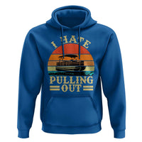 Funny Boating Boat Captain Hoodie I Hate Pulling Out Vintage Retro