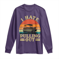 Funny Boating Boat Captain Long Sleeve Shirt I Hate Pulling Out Vintage Retro