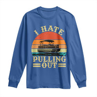 Funny Boating Boat Captain Long Sleeve Shirt I Hate Pulling Out Vintage Retro