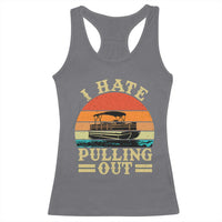 Funny Boating Boat Captain Racerback Tank Top I Hate Pulling Out Vintage Retro