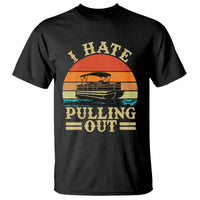 Funny Boating Boat Captain T Shirt I Hate Pulling Out Vintage Retro