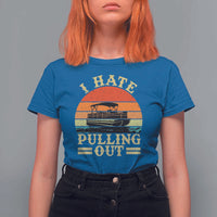 Funny Boating Boat Captain T Shirt For Women I Hate Pulling Out Vintage Retro