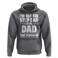 Funny I Am Not The Step Dad I'm The Dad That Stepped Up Hoodie Bonus Dad Star Fathers Day
