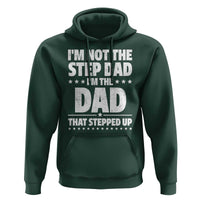 Funny I Am Not The Step Dad I'm The Dad That Stepped Up Hoodie Bonus Dad Star Fathers Day