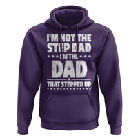 Funny I Am Not The Step Dad I'm The Dad That Stepped Up Hoodie Bonus Dad Star Fathers Day