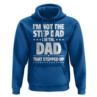 Funny I Am Not The Step Dad I'm The Dad That Stepped Up Hoodie Bonus Dad Star Fathers Day