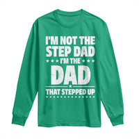 Funny I Am Not The Step Dad I'm The Dad That Stepped Up Long Sleeve Shirt Bonus Dad Star Fathers Day
