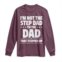 Funny I Am Not The Step Dad I'm The Dad That Stepped Up Long Sleeve Shirt Bonus Dad Star Fathers Day