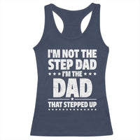 Funny I Am Not The Step Dad I'm The Dad That Stepped Up Racerback Tank Top Bonus Dad Star Fathers Day
