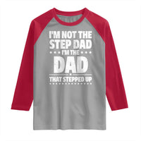 Funny I Am Not The Step Dad I'm The Dad That Stepped Up Raglan Shirt Bonus Dad Star Fathers Day