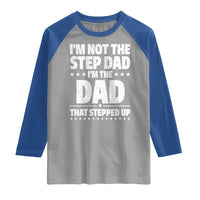 Funny I Am Not The Step Dad I'm The Dad That Stepped Up Raglan Shirt Bonus Dad Star Fathers Day