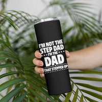 Funny I Am Not The Step Dad I'm The Dad That Stepped Up Skinny Tumbler Bonus Dad Star Fathers Day