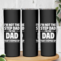 Funny I Am Not The Step Dad I'm The Dad That Stepped Up Skinny Tumbler Bonus Dad Star Fathers Day
