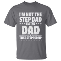 Funny I Am Not The Step Dad I'm The Dad That Stepped Up T Shirt Bonus Dad Star Fathers Day