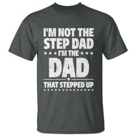 Funny I Am Not The Step Dad I'm The Dad That Stepped Up T Shirt Bonus Dad Star Fathers Day