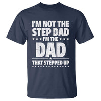 Funny I Am Not The Step Dad I'm The Dad That Stepped Up T Shirt Bonus Dad Star Fathers Day