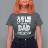Funny I Am Not The Step Dad I'm The Dad That Stepped Up T Shirt For Women Bonus Dad Star Fathers Day