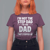 Funny I Am Not The Step Dad I'm The Dad That Stepped Up T Shirt For Women Bonus Dad Star Fathers Day