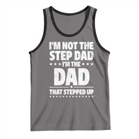 Funny I Am Not The Step Dad I'm The Dad That Stepped Up Tank Top Bonus Dad Star Fathers Day