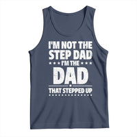 Funny I Am Not The Step Dad I'm The Dad That Stepped Up Tank Top Bonus Dad Star Fathers Day