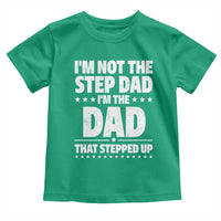 Funny I Am Not The Step Dad I'm The Dad That Stepped Up Toddler T Shirt Bonus Dad Star Fathers Day