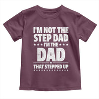 Funny I Am Not The Step Dad I'm The Dad That Stepped Up Toddler T Shirt Bonus Dad Star Fathers Day