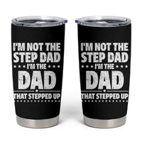 Funny I Am Not The Step Dad I'm The Dad That Stepped Up Tumbler Cup Bonus Dad Star Fathers Day
