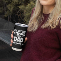 Funny I Am Not The Step Dad I'm The Dad That Stepped Up Tumbler Cup Bonus Dad Star Fathers Day