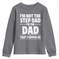 Funny I Am Not The Step Dad I'm The Dad That Stepped Up Youth Sweatshirt Bonus Dad Star Fathers Day