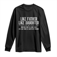 Funny Like Father Like Daughter Whether That Is A Good Thing Long Sleeve Shirt Girl Dad Fathers Day - Wonder Print Shop