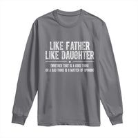 Funny Like Father Like Daughter Whether That Is A Good Thing Long Sleeve Shirt Girl Dad Fathers Day - Wonder Print Shop