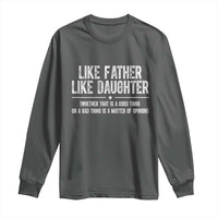 Funny Like Father Like Daughter Whether That Is A Good Thing Long Sleeve Shirt Girl Dad Fathers Day - Wonder Print Shop